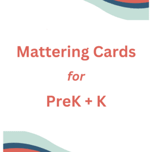 Mattering Cards: PreK + K